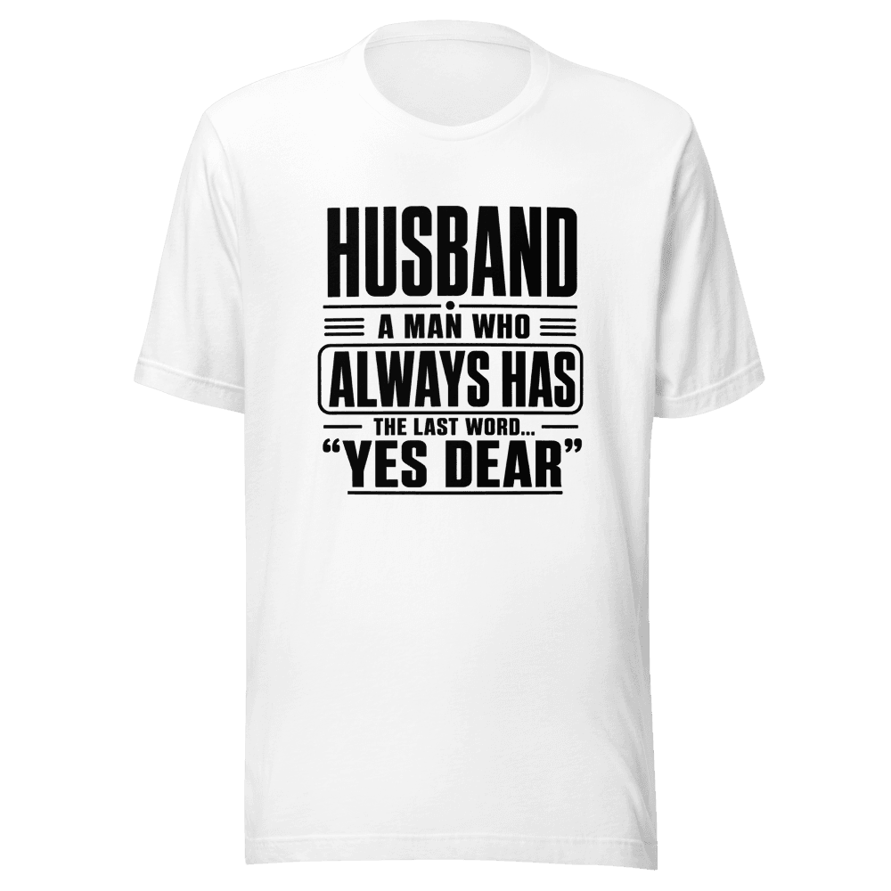 Husband A Man Who Always Has Yes Dear Unisex