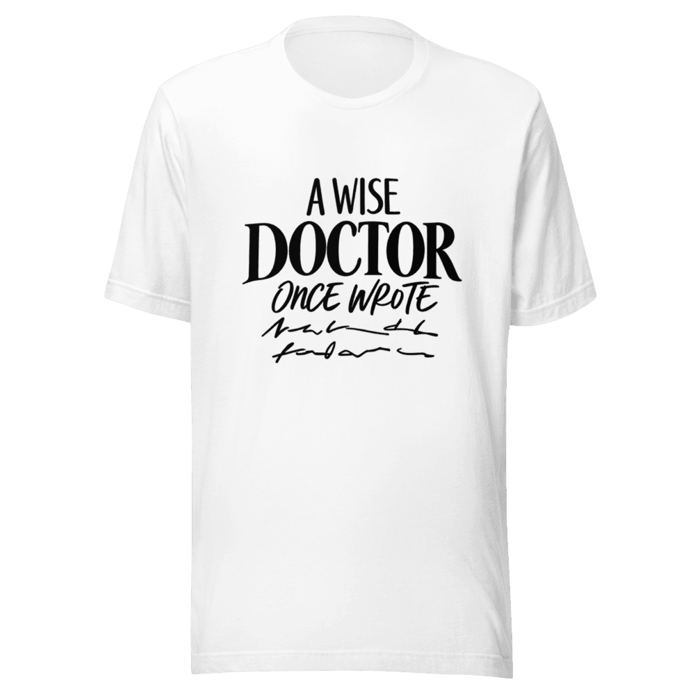 A Wise Doctor Once Wrote